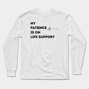 My Patience is on Life Support Long Sleeve T-Shirt